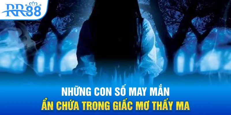 Mơ Thấy Ma – RR88 Hé Lộ Sự Thật Những Hiện Tượng Kỳ Lạ