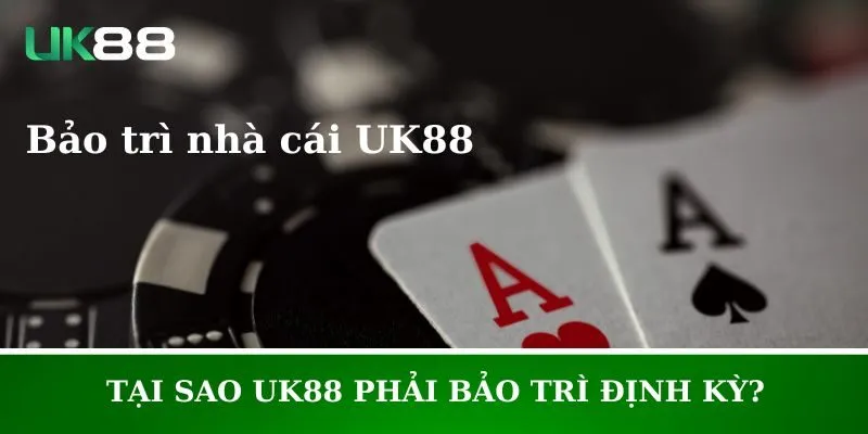 Tại Sao UK88 Phải Bảo Trì Định Kỳ Và Điều Anh Em Nên Làm