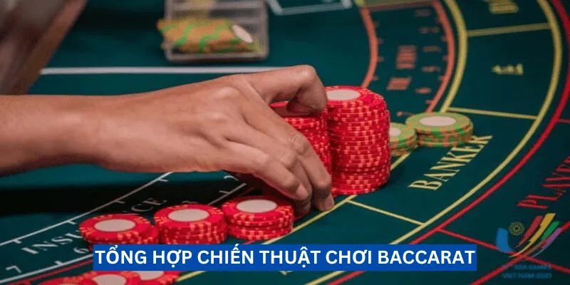 Chiến thuật chơi Baccarat giúp bet thủ có lối chơi hiệu quả