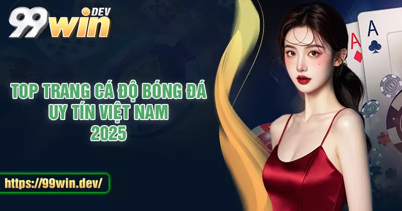 Top 5 Trang Cá Độ Bóng Đá Uy Tín nhất Châu Á 2025